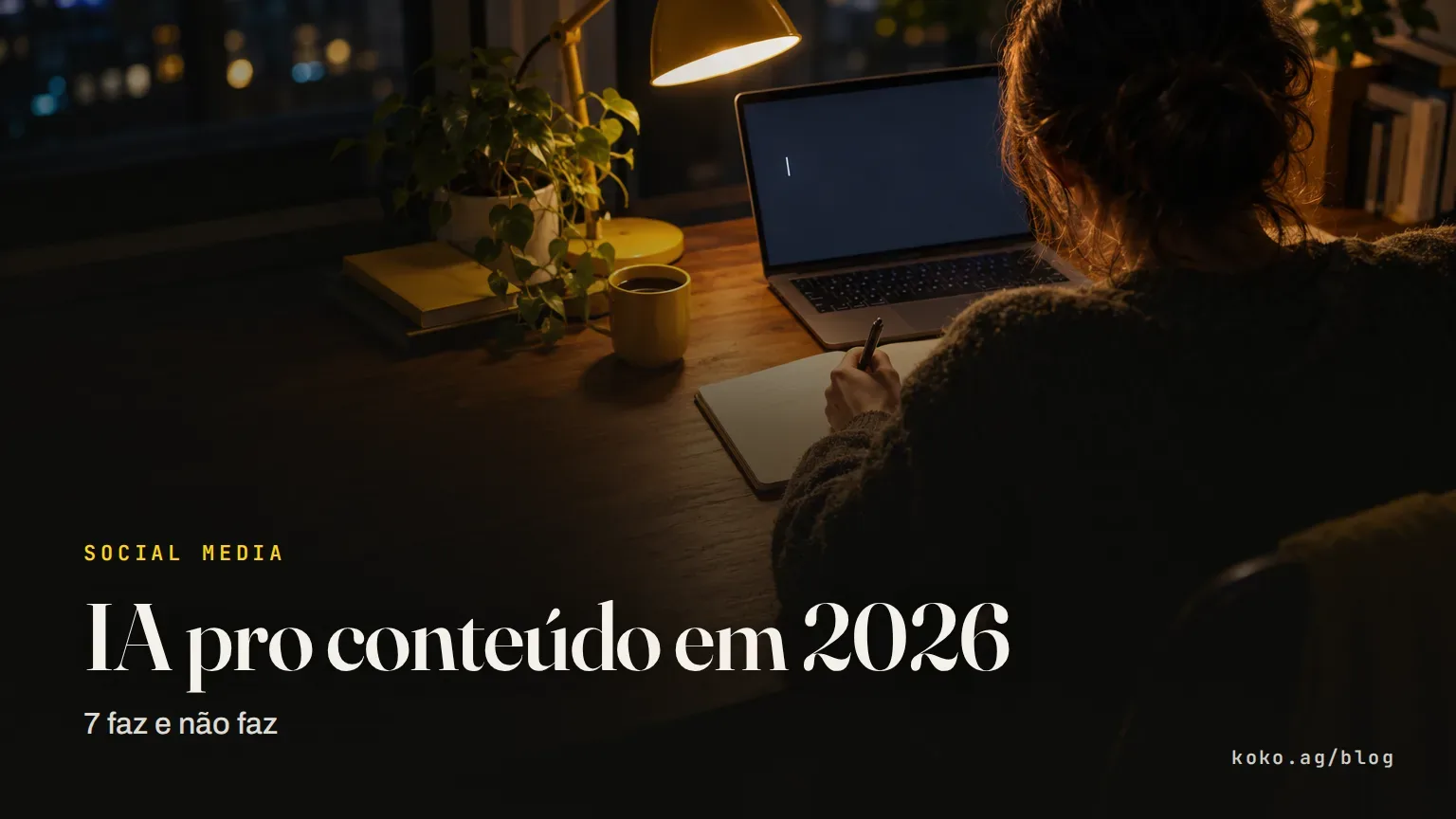 IA pro conteúdo em 2026: 7 faz e não faz
