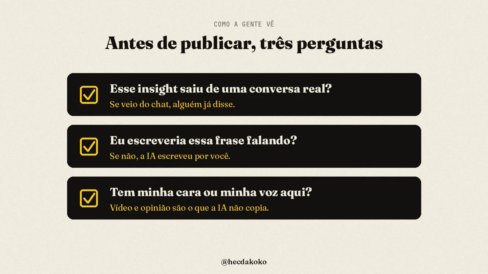 Checklist: esse insight saiu de uma conversa real? Eu escreveria essa frase falando? Tem minha cara ou minha voz aqui?