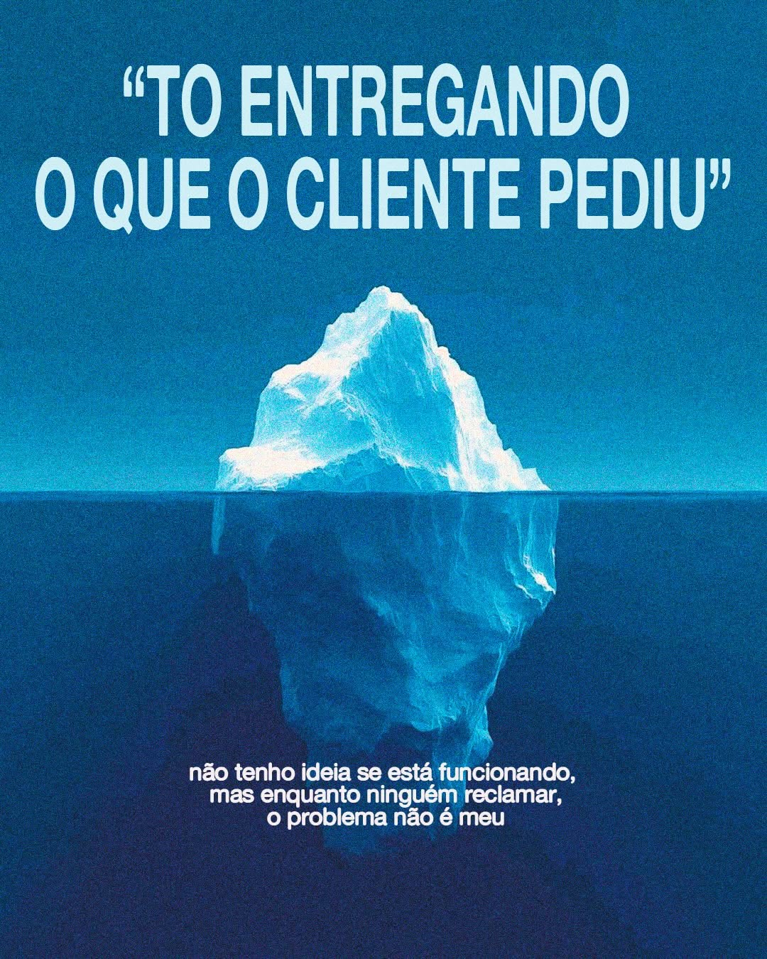 Photo by Agência Koko | Conteúdo B2B on April 06, 2026. May be an image of text that says '"TO ENTREGANDO O QUE 0 CLIENTE PEDIU" não tenho 