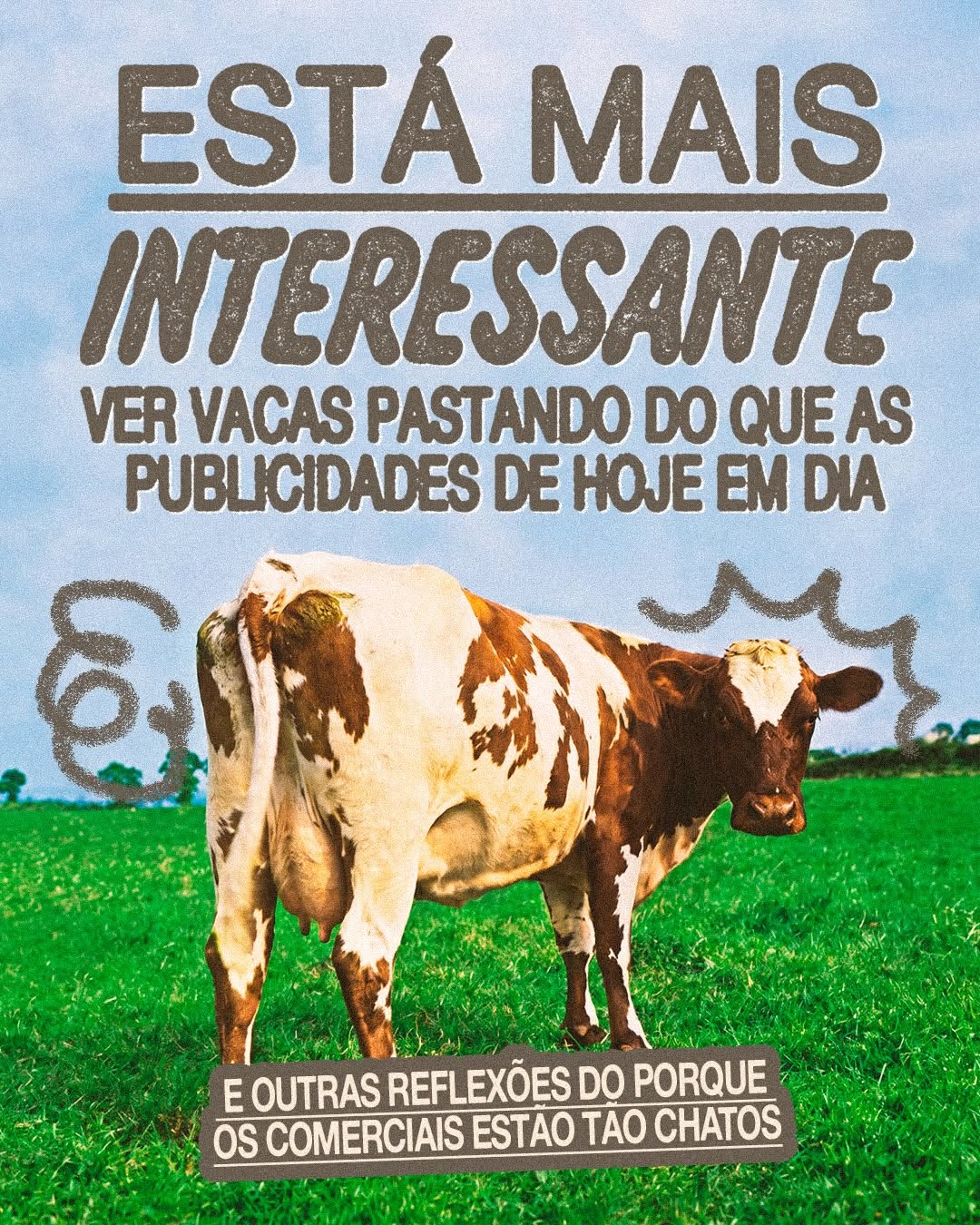 a publicidade tá em um nível tão raso que tem estudo sério provando que vídeo de vaca pastando engaja mais que a média das campanhas publici