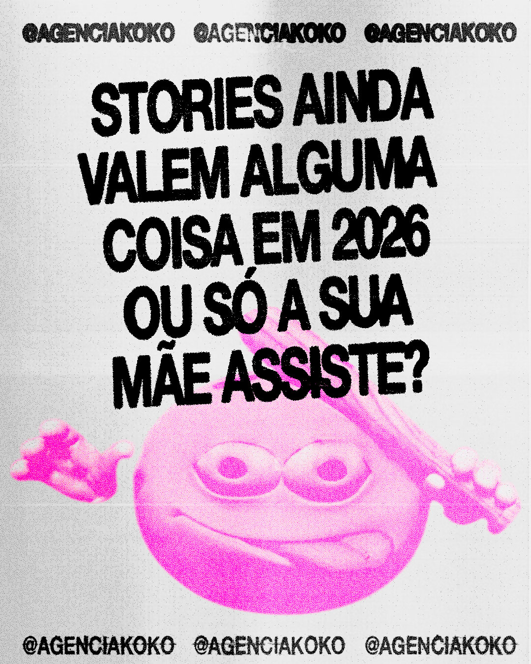 Fundo cinza claro com textura granulada e bordas marcadas pela repetição de @agenciakoko no topo e na base. No centro, texto em letras preta