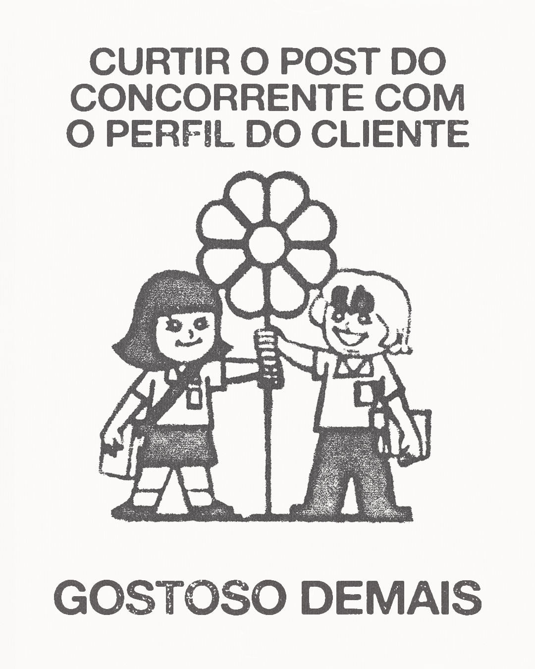 Meme em preto e cinza sobre fundo off-white, com texto no topo: "CURTIR O POST DO CONCORRENTE COM O PERFIL DO CLIENTE". No centro, ilustraçã